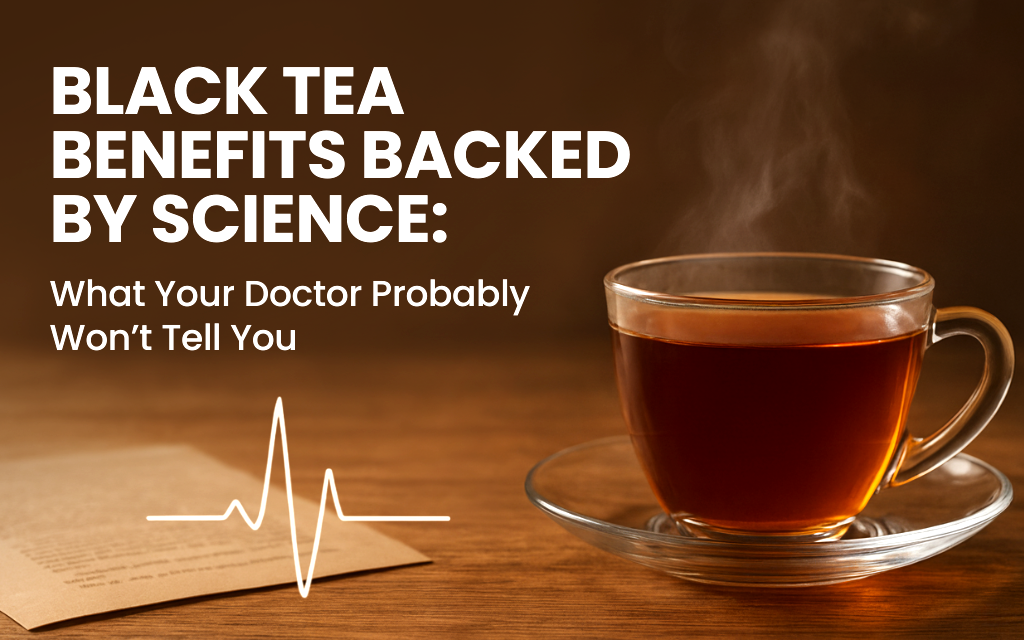 Black Tea Benefits Backed by Science: What Your Doctor Probably Won’t Tell You