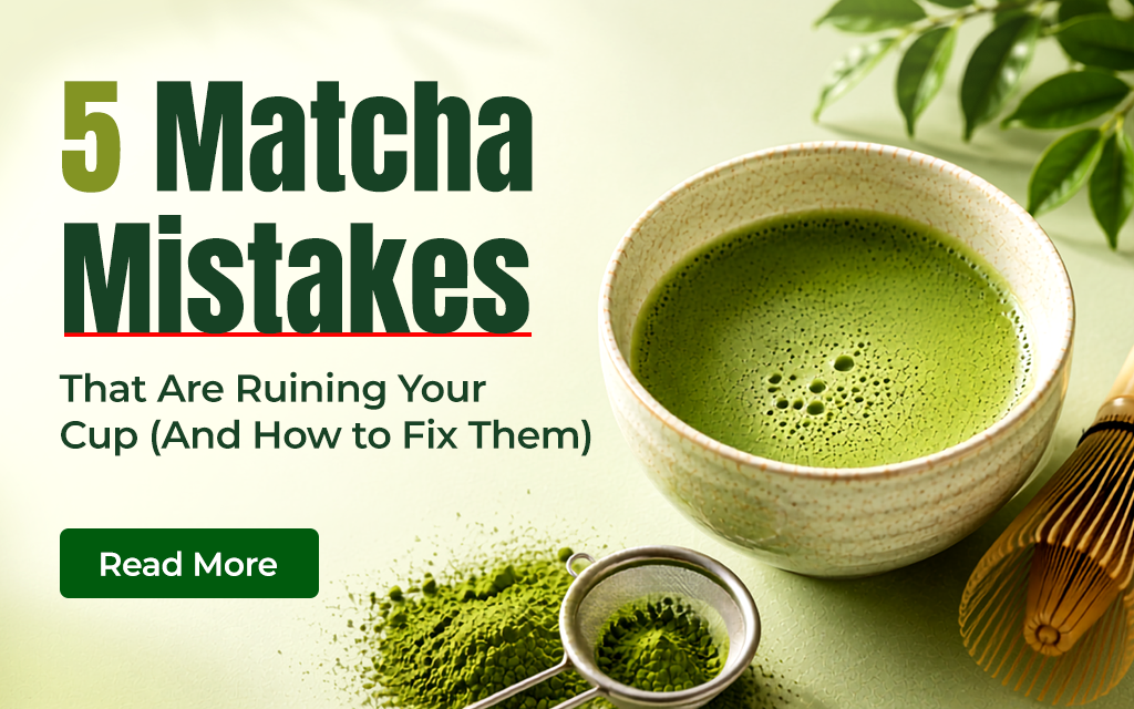 5 Matcha Mistakes That Are Ruining Your Cup (And How to Fix Them)