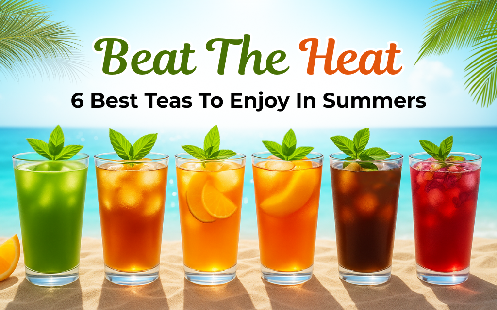 Beat the Heat: 6 Best Teas to Enjoy in Summers