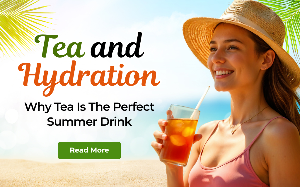 Tea and Hydration: Why Tea is the Perfect Summer Drink