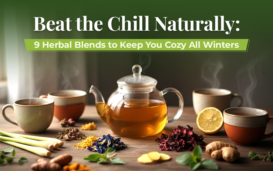 Beat the Chill Naturally: 9 Herbal Blends to Keep You Cozy All Winters