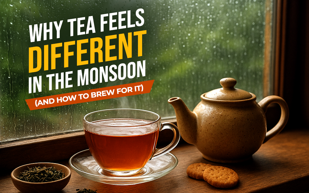 Why Tea Feels Different in the Monsoon (and How to Brew for It)