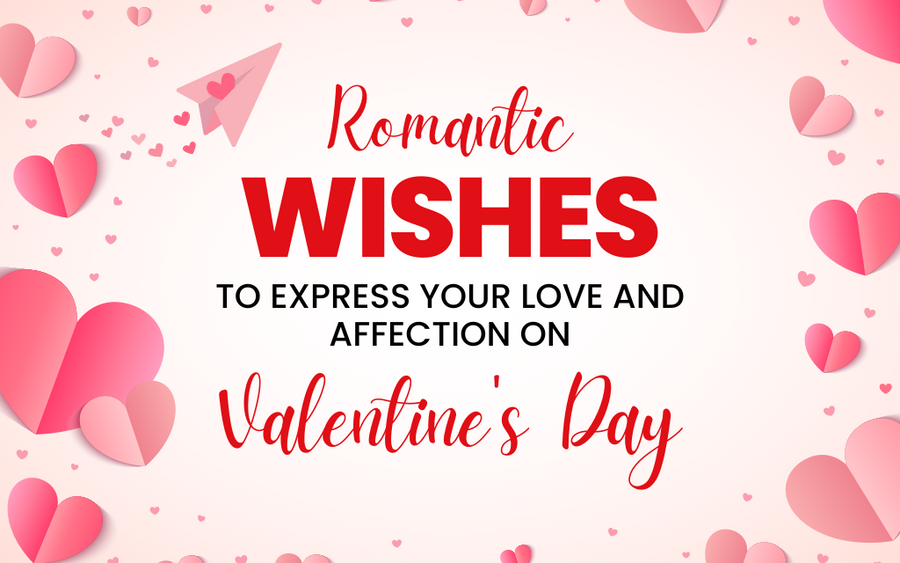 Romantic Valentine’s Day wishes, messages and quotes for my love
