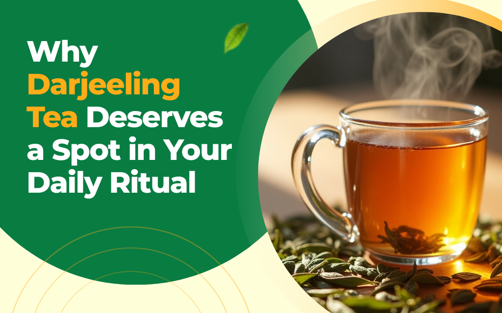 Why Darjeeling Tea Deserves a Spot in Your Daily Ritual