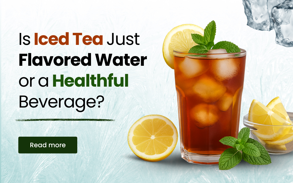 Is Iced Tea Just Flavored Water or a Healthful Beverage?