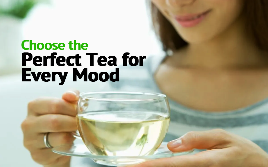 Choose the Perfect Tea for Every Mood