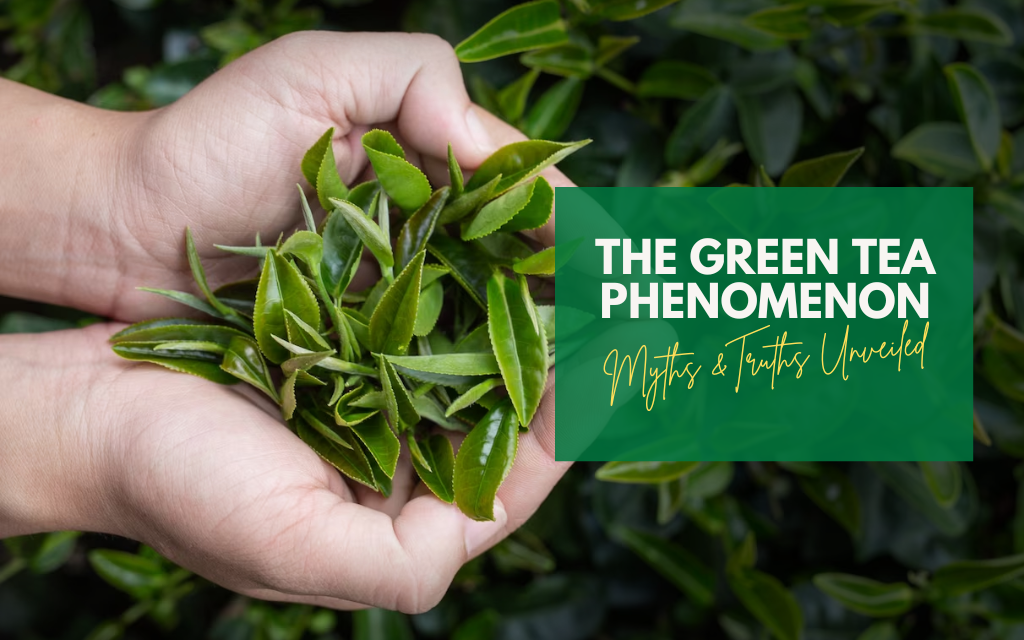 The Green Tea Phenomenon: Myths and Truths Unveiled