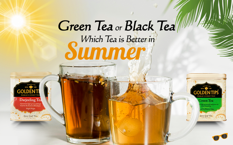 Green Tea or Black Tea - Which Tea Is Better in Summer?
